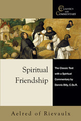Spiritual Friendship: The Classic Text with a Spiritual Commentary by Dennis Billy, C.Ss.R.