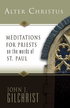 Alter Christus: Meditations for Priests on the Words of St. Paul