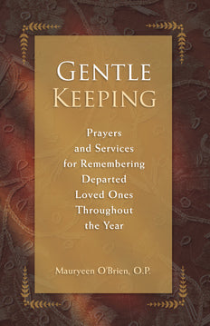 Gentle Keeping: Prayers and Services for Remembering Departed Loved Ones Throughout the Year