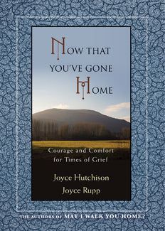 Now That You've Gone Home: Courage and Comfort for Times of Grief