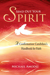 Send Out Your Spirit: A Confirmation Candidate's Handbook for Faith
