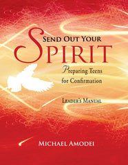 Send Out Your Spirit (Leader's Manual): Preparing Teens for Confirmation