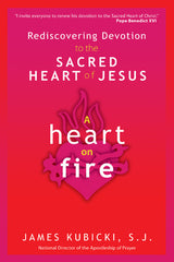 A Heart on Fire: Rediscovering Devotion to the Sacred Heart of Jesus
