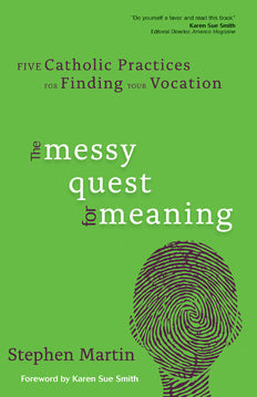 The Messy Quest for Meaning: Five Catholic Practices for Finding Your Vocation