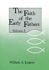 The Faith of the Early Fathers: Volume 3