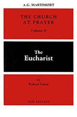 The Church at Prayer: Volume II: The Eucharist