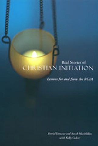 Real Stories of Christian Initiation: Lessons  for  and  from  the RCIA