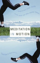 Meditation in Motion: Exercise Your Body and Your Soul at the Same Time!