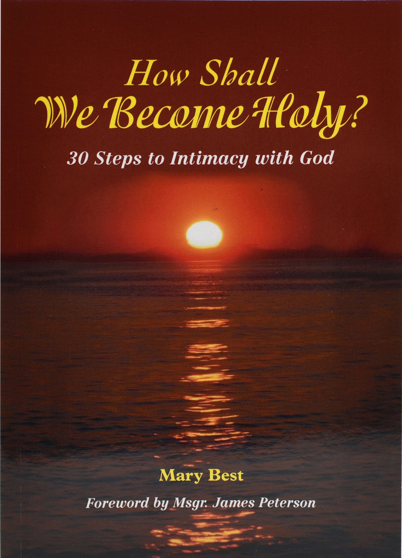 How Shall We Become Holy?  30 Steps To Intimacy With God