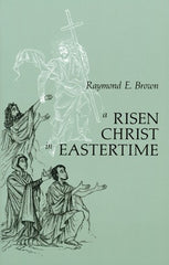 A Risen Christ in Eastertime: Essays on the Gospel Narratives of the Resurrection