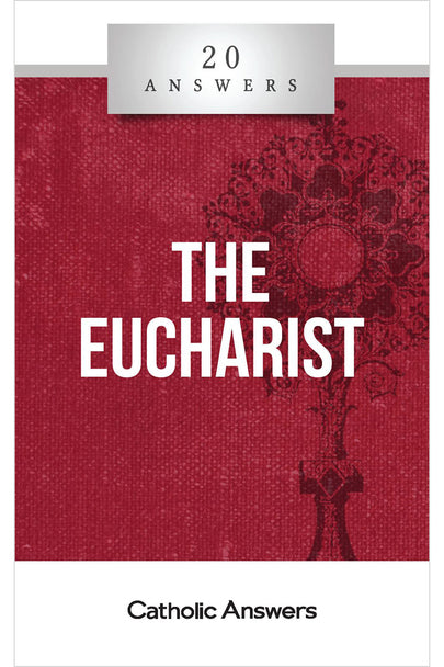 20 Answers: The Eucharist