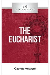 20 Answers: The Eucharist