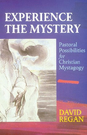 Experience the Mystery: Pastoral Possibilities for Christian Mystagogy
