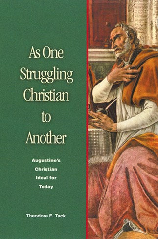 As One Struggling Christian to Another: Augustine's Christian Ideal for Today