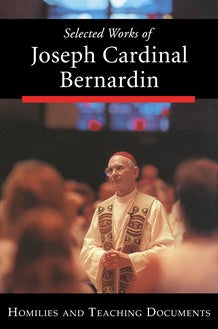 Selected Works of Joseph Cardinal Bernardin: Volume 1: Homilies and Teaching Documents