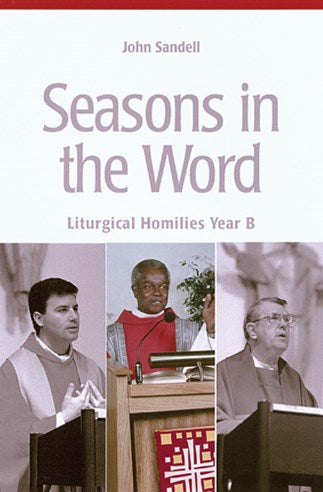 Seasons In The Word: Liturgical Homilies Year B