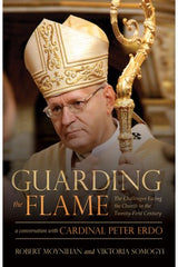 Guarding the Flame: The Challenges Facing the Church in the Twenty-First Century: A Conversation With Cardinal Peter Erdő