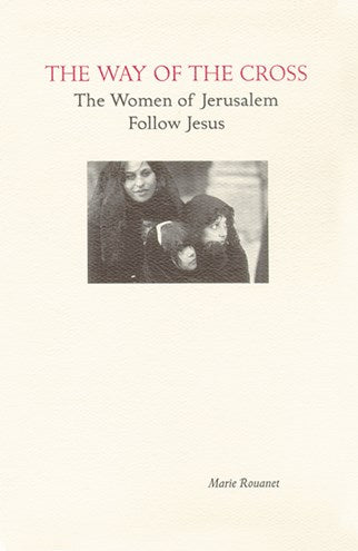 The Way of the Cross: The Women of Jerusalem Follow Jesus