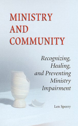 Ministry And Community: Recognizing, Healing, and Preventing Ministry Impairment