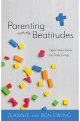 Parenting With the Beatitudes: Eight Holy Habits for Daily Living
