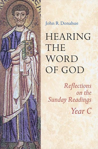 Hearing The Word Of God: Reflections on the Sunday Readings, Year C
