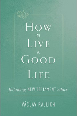 How to Live a Good Life Following New Testament Ethics