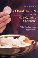 Communion with Non-Catholic Christians: Risks, Challenges, and Opportunities