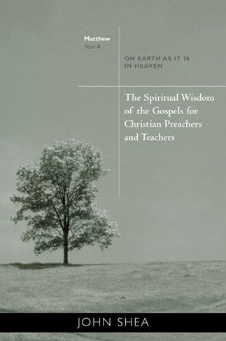 The Spiritual Wisdom Of Gospels For Christian Preachers And Teachers: On Earth as It Is in Heaven Year A