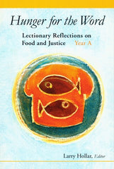 Hunger for the Word: Lectionary Reflections on Food and Justice-Year A