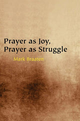 Prayer as Joy, Prayer as Struggle