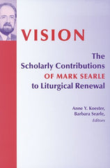 Vision: The Scholarly Contributions of Mark Searle to Liturgical Renewal