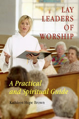 Lay Leaders of Worship: A Practical and Spiritual Guide