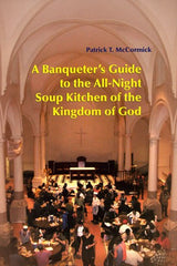 A Banqueter's Guide To The All-Night Soup Kitchen Of The Kingdom Of God
