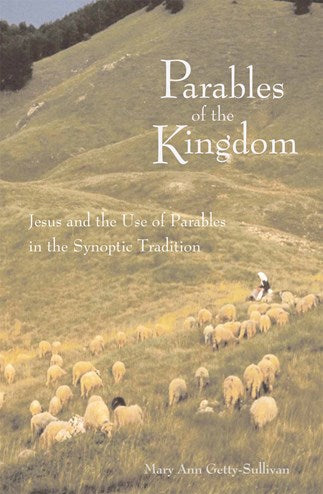 Parables of the Kingdom: Jesus and the Use of Parables in the Synoptic Tradition