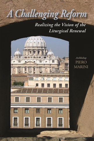 A Challenging Reform: Realizing the Vision of the Liturgical Renewal