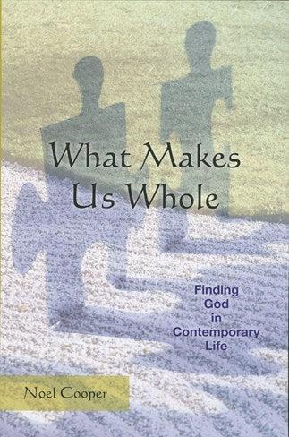 What Makes Us Whole: Finding God in Contemporary Life