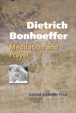 Dietrich Bonhoeffer: Meditation and Prayer