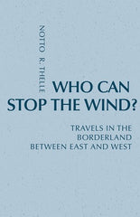 Who Can Stop The Wind?: Travels in the Borderland Between East and West