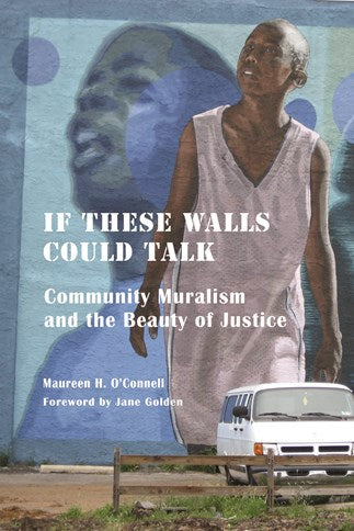 If These Walls Could Talk: Community Muralism and the Beauty of Justice