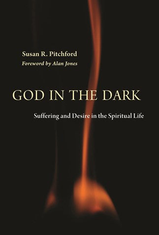 God in the Dark: Suffering and Desire in the Spiritual Life