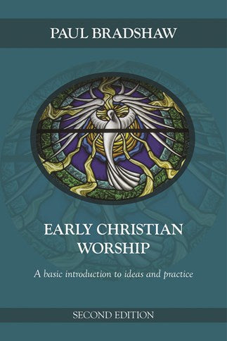 Early Christian Worship: A Basic Introduction to Ideas and Practice: Second Edition