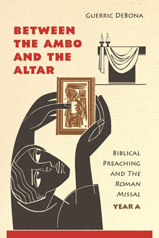Between the Ambo and the Altar: Biblical Preaching and The Roman Missal, Year A
