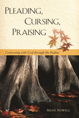 Pleading, Cursing, Praising: Conversing with God through the Psalms