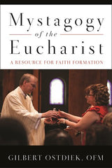 Mystagogy of the Eucharist: A Resource for Faith Formation