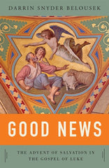 Good News: The Advent of Salvation in the Gospel of Luke