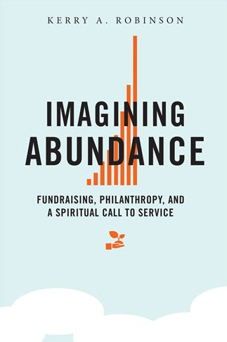 Imagining Abundance: Fundraising, Philanthropy, and a Spiritual Call to Service