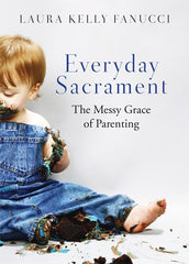 Everyday Sacrament: The Messy Grace of Parenting