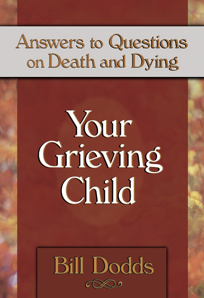 Your Grieving Child: Answers to Questions on Death & Dying