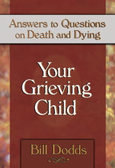 Your Grieving Child: Answers to Questions on Death & Dying