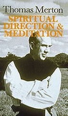 Thomas Merton:  Spiritual Direction And Meditation